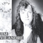 Jim Vilandre - Love Enough