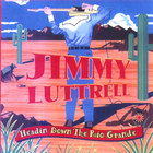 Jimmy Luttrell - Headin Down The Rio Grande