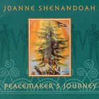 Joanne Shenandoah - Peacemaker's Journey
