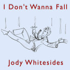 Jody Whitesides - I Don't Wanna Fall