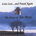 Joe Matz - Love Lost....and Found Again