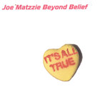 Joe Matzzie Beyond Belief - It's All True