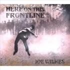 Joe Wilkes - Here On This Frontline