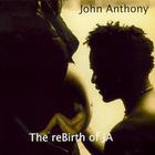 John Anthony - The reBirth Of JA