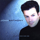 John Anthony - What A Man Can Do