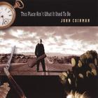 John Coinman - This Place Ain't What It Used to Be
