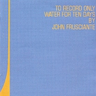 John Frusciante - To Record Only Water For Ten Days