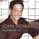 John Howard - This Game Of Life