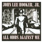 John Lee Hooker Jr. - All Odds Against Me