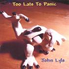 John Lyle - Too Late To Panic
