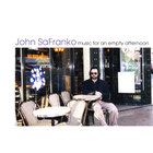 John SaFranko - Music for an Empty Afternoon