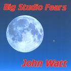 John Watt - Big Studio Fears
