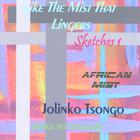Jolinko Tsongo - Like The Mist That Lingers - Sketches 1 (African Mist)