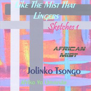 Like The Mist That Lingers - Sketches 1 (African Mist)