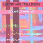 Like The Mist That Lingers - Sketches 3 (Latin Mist)
