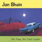 Jon Shain - No Tag, No Tail LIght