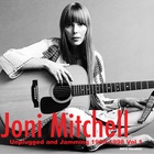 Joni Mitchell - Unplugged & Jamming Vol. 1