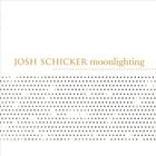 Josh Schicker - Moonlighting