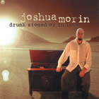 Joshua Morin - Drunk stoned or in love