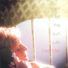 Julie Lavender - Never Felt the Sun