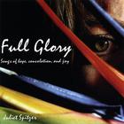 Juliet Spitzer - Full Glory: Songs Of Hope, Consolation, And Joy