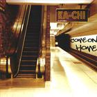 Ka-Chi - Come on Home