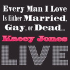 Every Man I Love is EIther Married, Gay, or Dead . . . LIVE