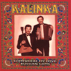 Kalinka - Somewhere My Love: Russian Gems