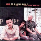 Kane - So Glad You Made It