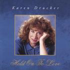 Karen Drucker - Hold On To Love
