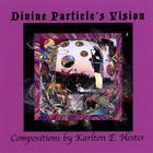 Karlton Hester - Divine Particle's Vision