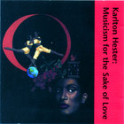 Karlton Hester - Musicism for the Sake of Love - Karlton Hester and the Contemporary Jazz Art Movement