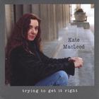 Kate MacLeod - Trying to Get it Right
