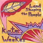 Kate Weekes - Land Shaping the People