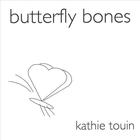 Kathie Touin - Butterfly Bones