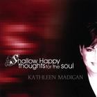 Kathleen Madigan - Shallow Happy Thoughts For The Soul