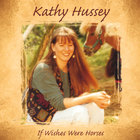Kathy Hussey - If Wishes Were Horses