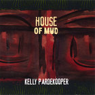 Kelly Pardekooper - House of Mud