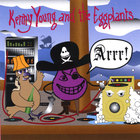 Kenny Young and the Eggplants - Arrr!