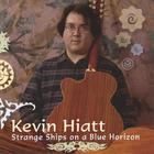kevin hiatt - Strange Ships on a Blue Horizon