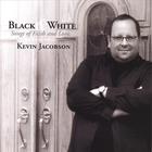 Kevin Jacobson - Black & White: Songs of Faith and Love