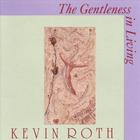 Kevin Roth - The Gentleness In Living