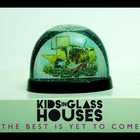Kids In Glass Houses - The Best Is Yet To Come (CDS)