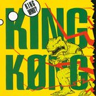 king kong - King Who?