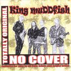 King muDDfish - No Cover