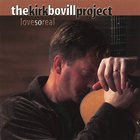 Kirk  and Joni Bovill - The Kirk Bovill Project: Love So Real