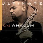 Kirk Whalum - Ultimate Kirk Whalum