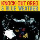 Knockout Greg & Blue Weather - 7-8-9-10 & Out
