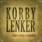 Korby Lenker - Papa Was a Rodeo