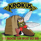 Krokus - To Rock Or Not To Be